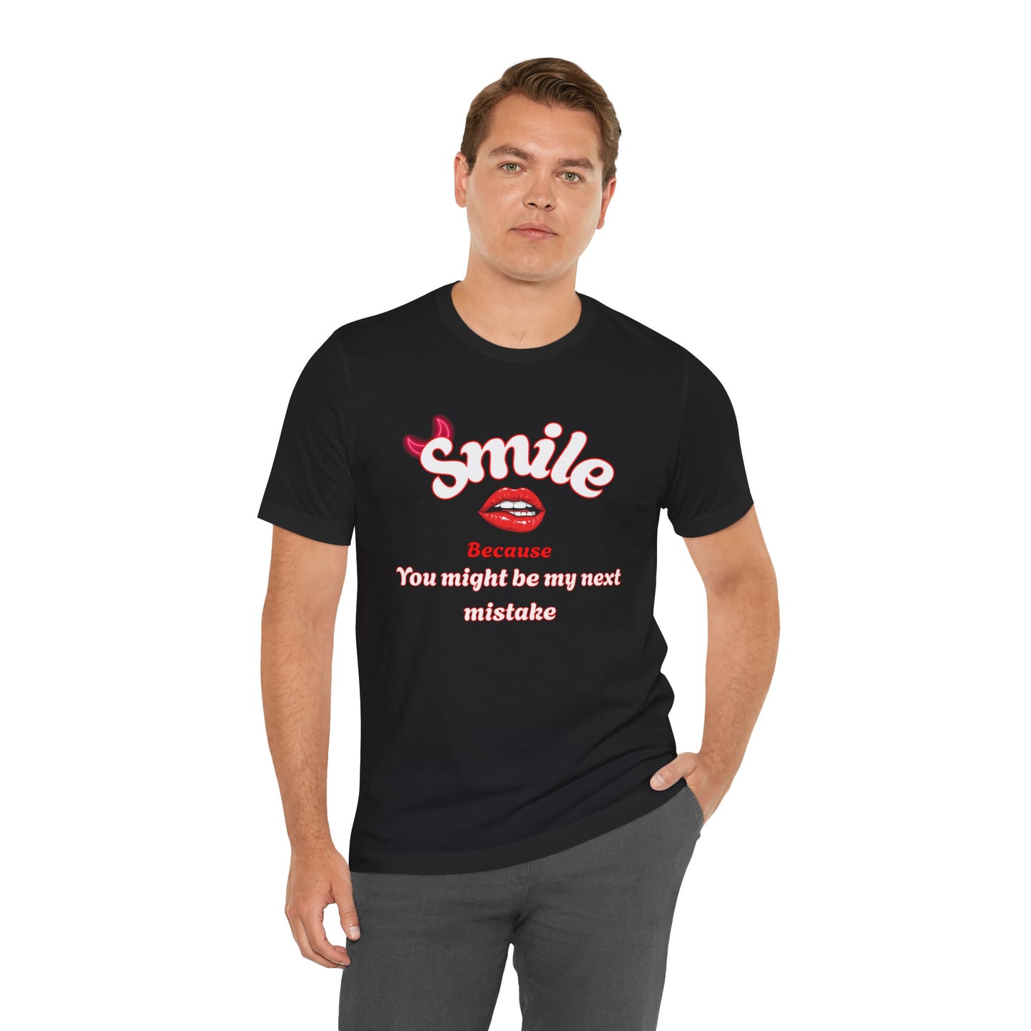 Smile Because You Might Be My Next Mistake Tee