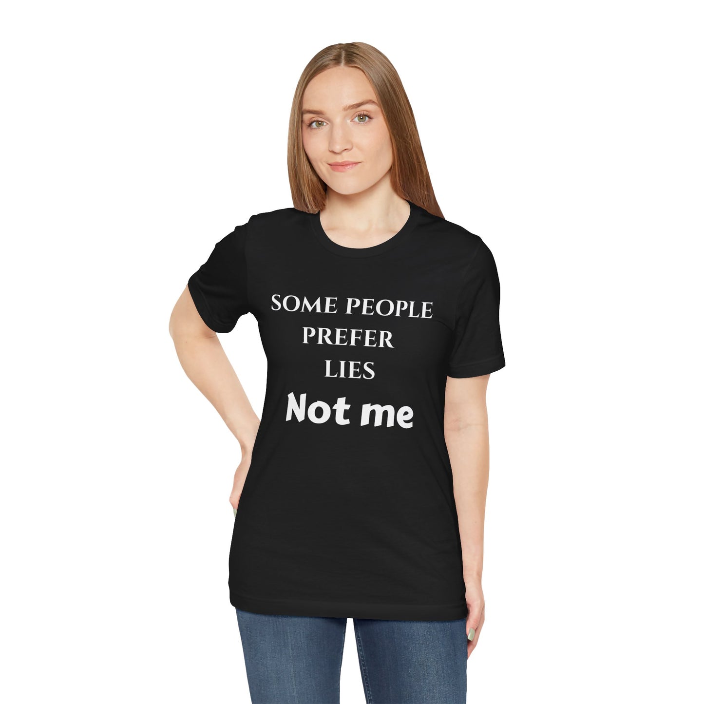 Graphic Tee — "Some People Prefer Lies, Not Me" Statement T-Shirt