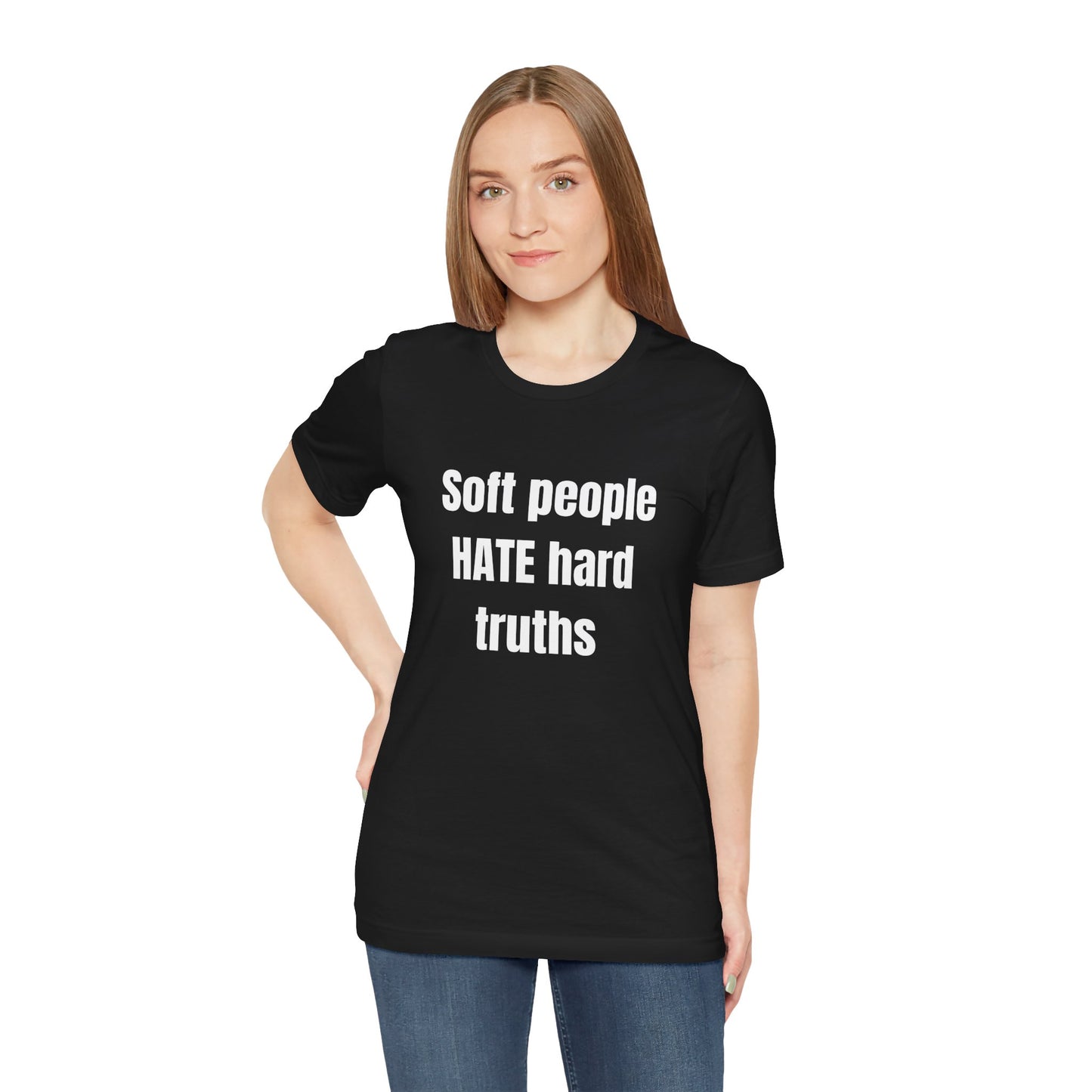 T‑Shirt — "Soft people HATE hard truths" Bold Statement Tee