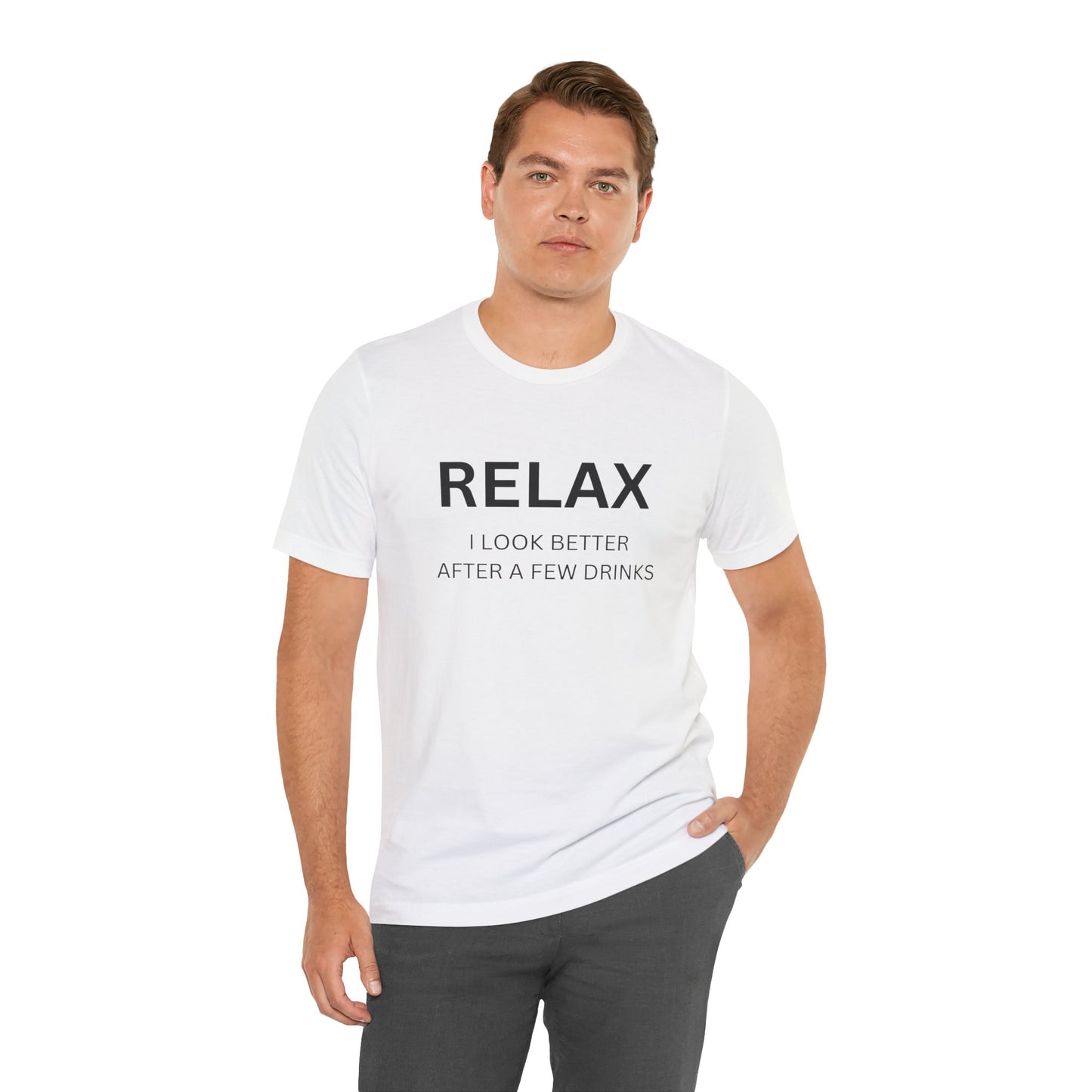 Relax I Look Better After a Few Drinks. Funny Drinking T-Shirt