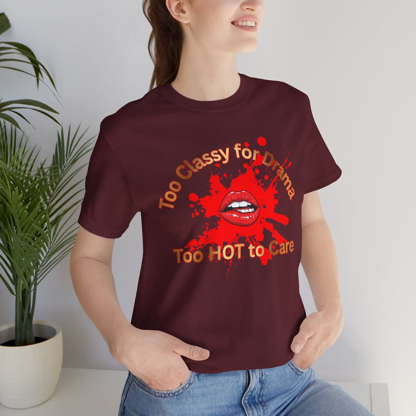 Graphic Tee — "Too Classy for Drama, Too Hot to Care" Red Lip Splash Shirt