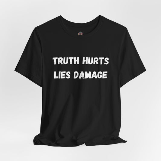 Truth Hurts Lies Damage T-Shirt