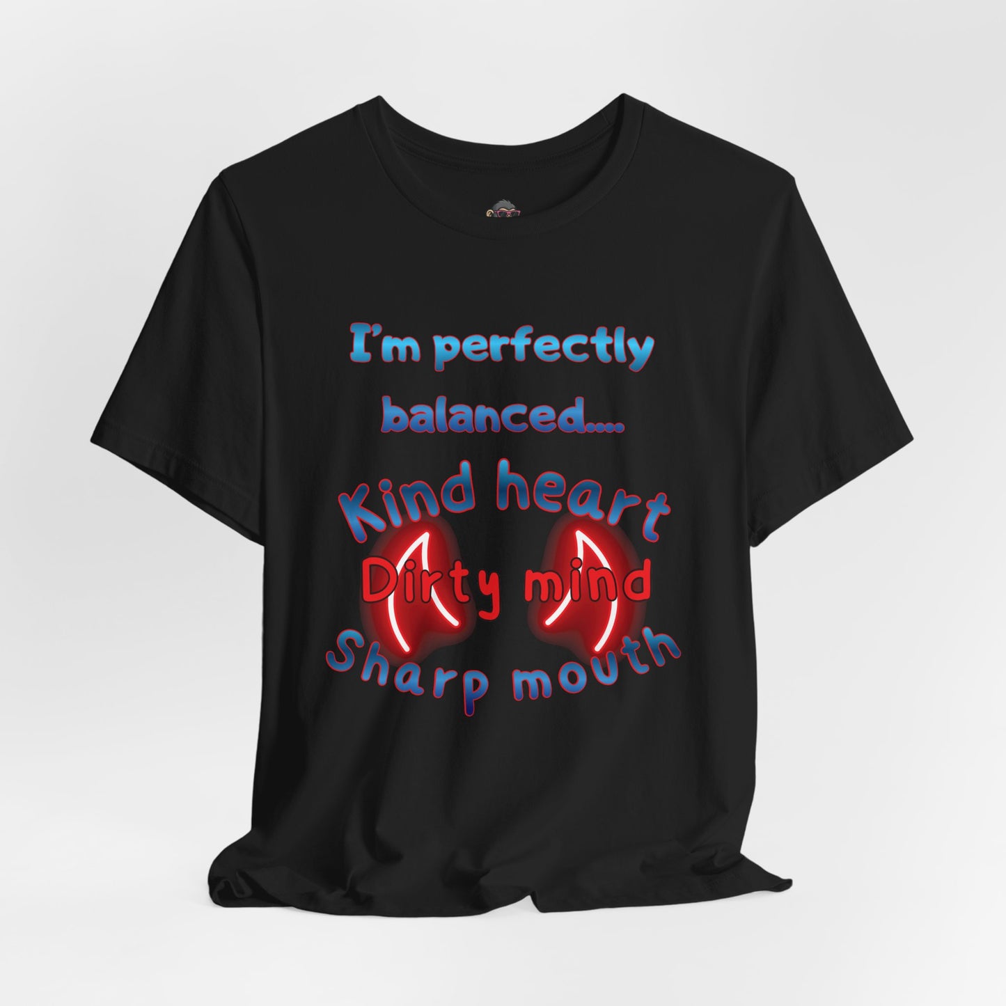 I'm Perfectly Balanced T‑Shirt — "Kind Heart, Dirty Mind, Sharp Mouth" Graphic Tee