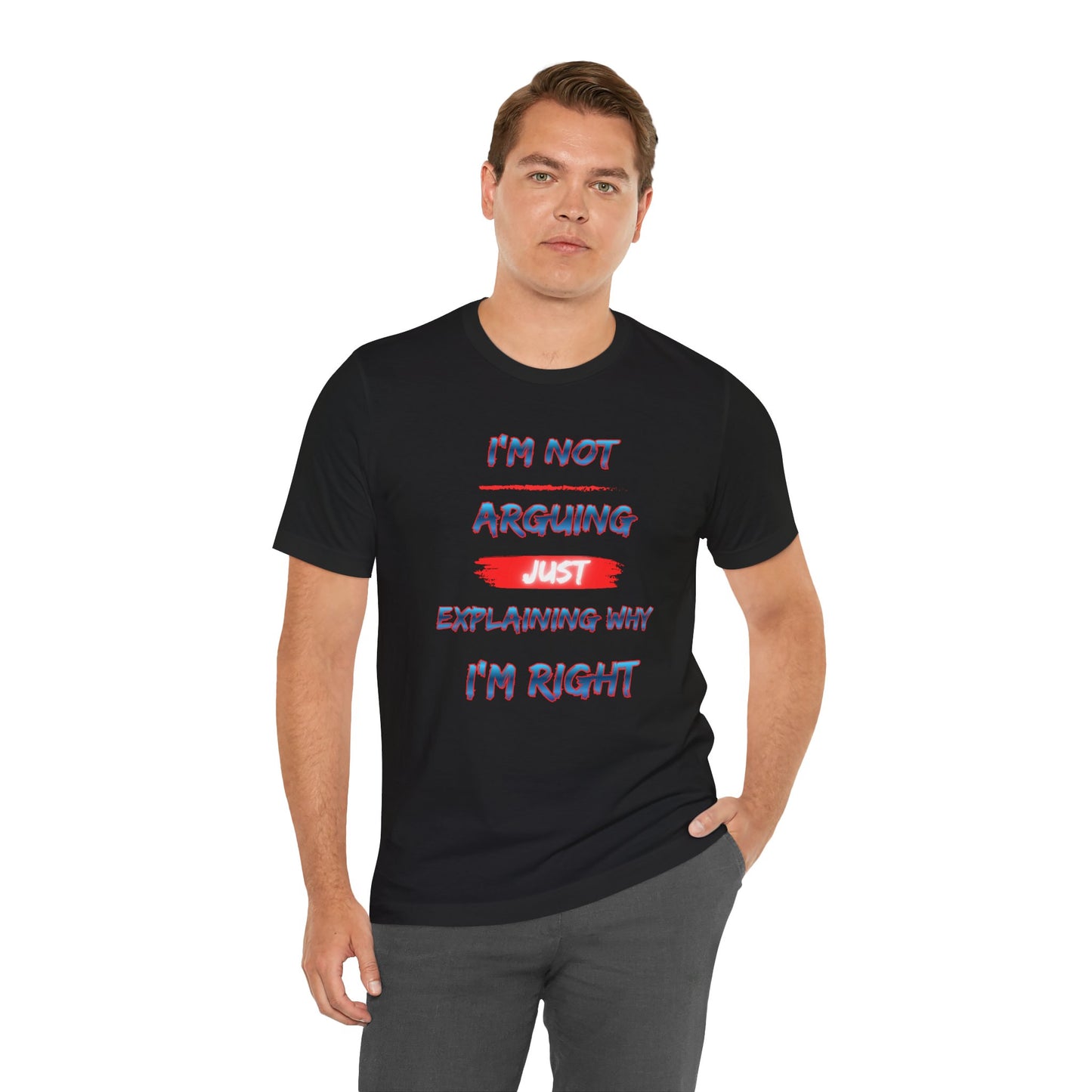 I'm Not Arguing Just Explaining Why I'm Right T-Shirt