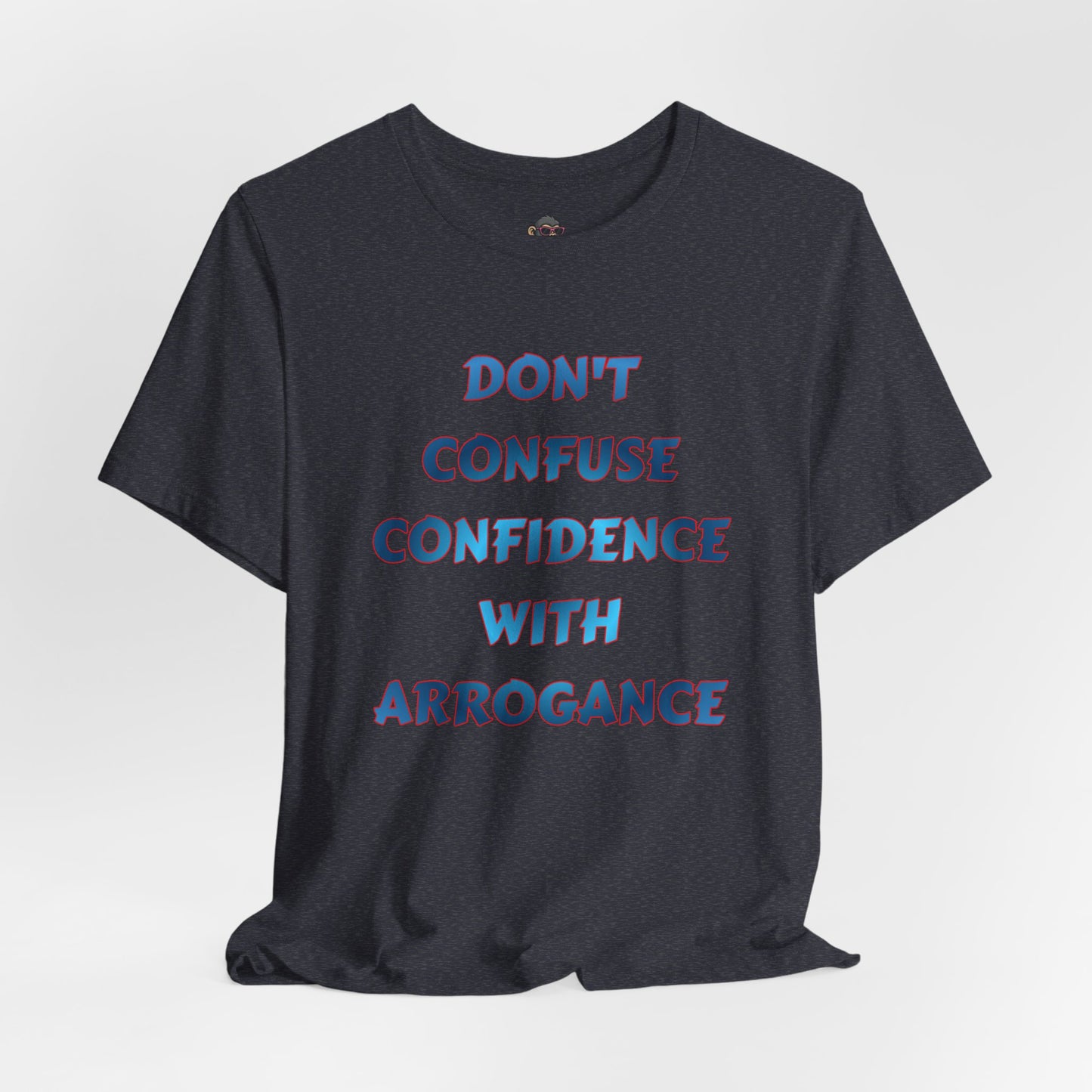 Don't Confuse Confidence With Arrogance T‑Shirt — Motivational Graphic Tee