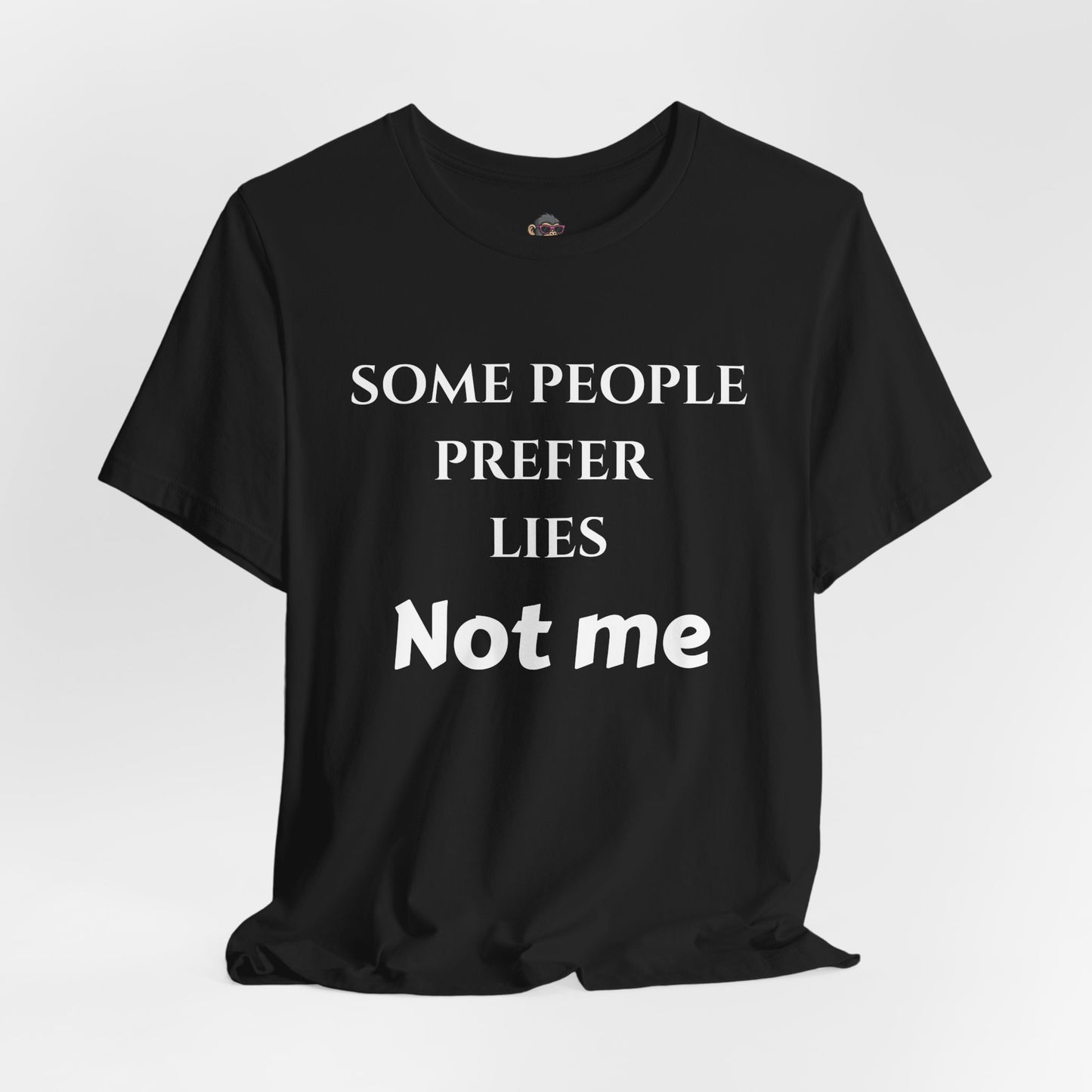 Graphic Tee — "Some People Prefer Lies, Not Me" Statement T-Shirt