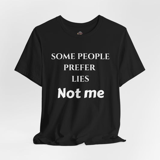 Graphic Tee — "Some People Prefer Lies, Not Me" Statement T-Shirt