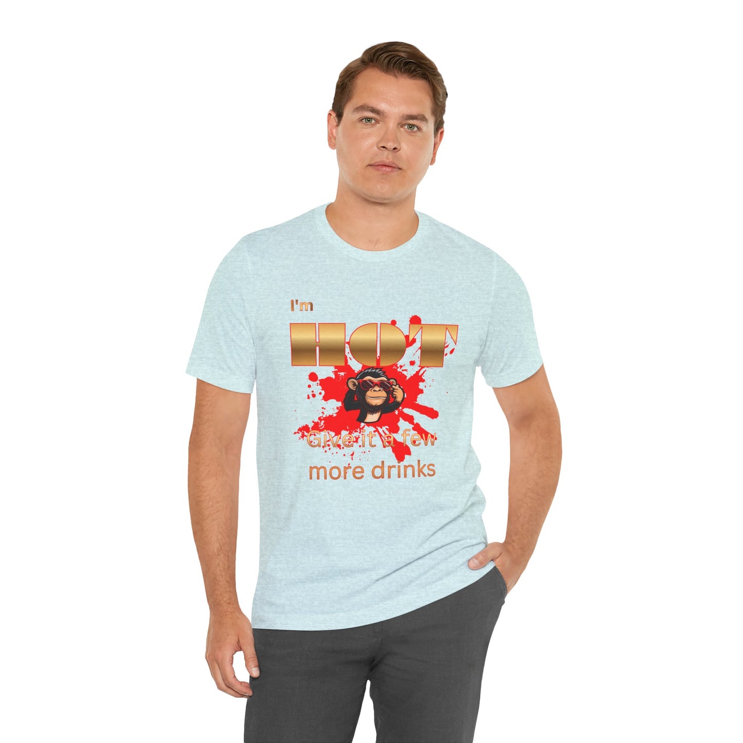 I'm Hot T-Shirt — "Give It a Few More Drinks" Funny Monkey Graphic Tee