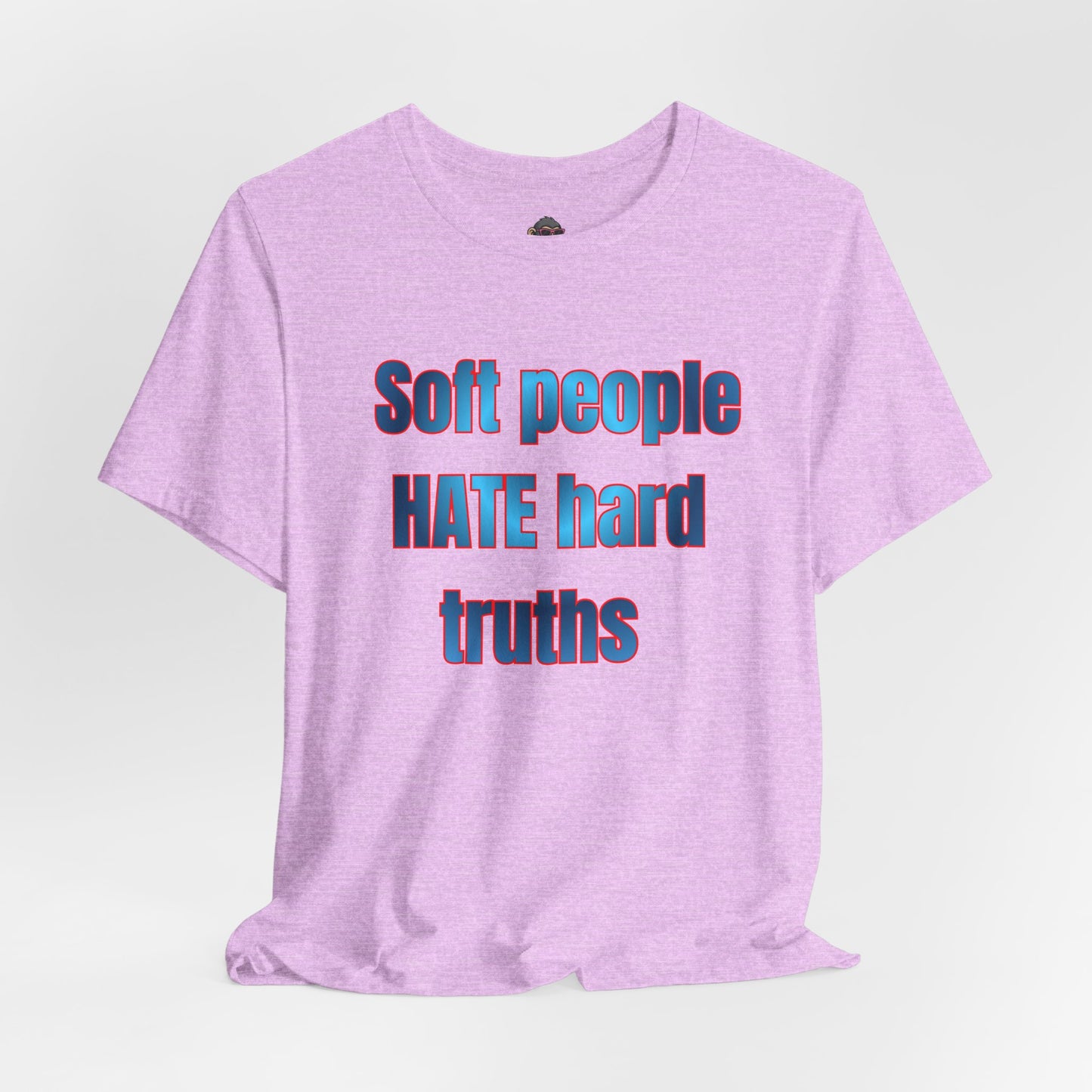 Soft People Hate Hard Truths Tee — Bold Statement Graphic T-Shirt