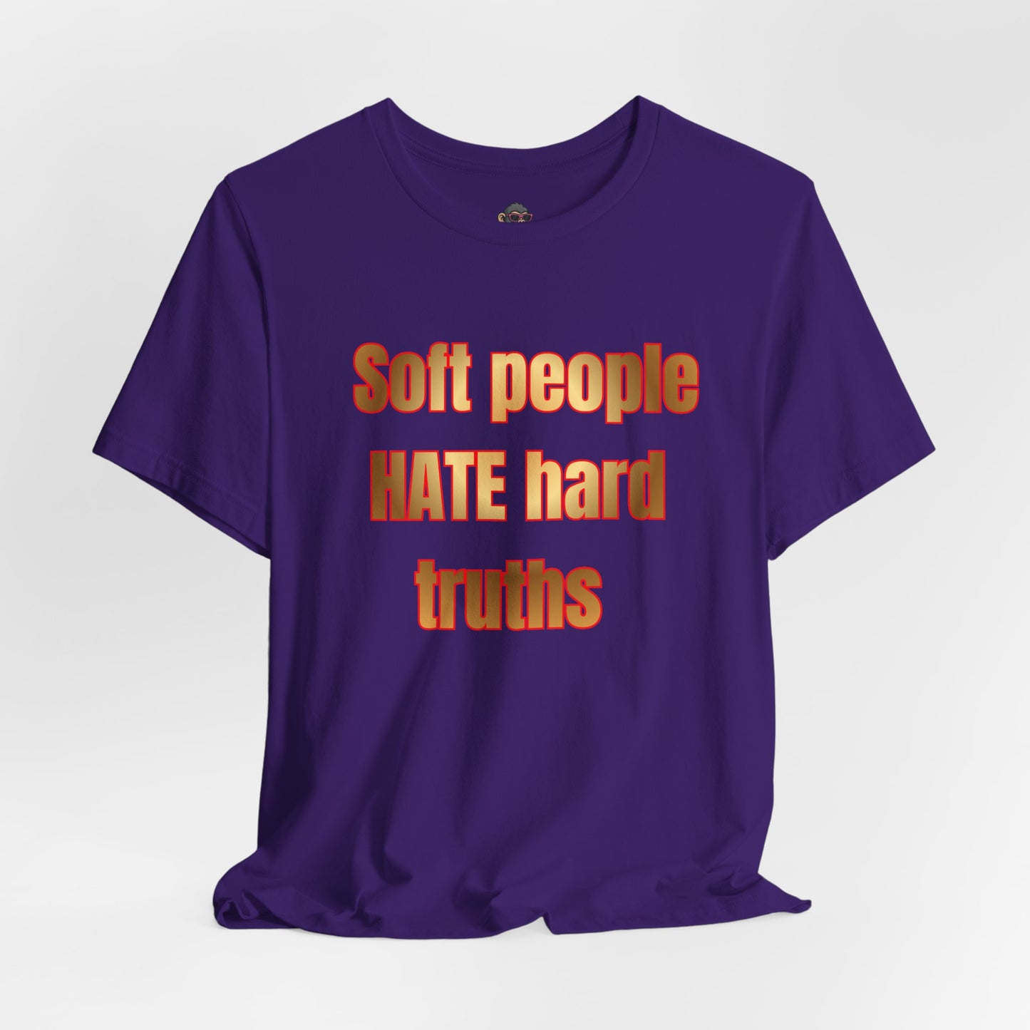 Soft People HATE Hard Truths. Bold Statement Tee