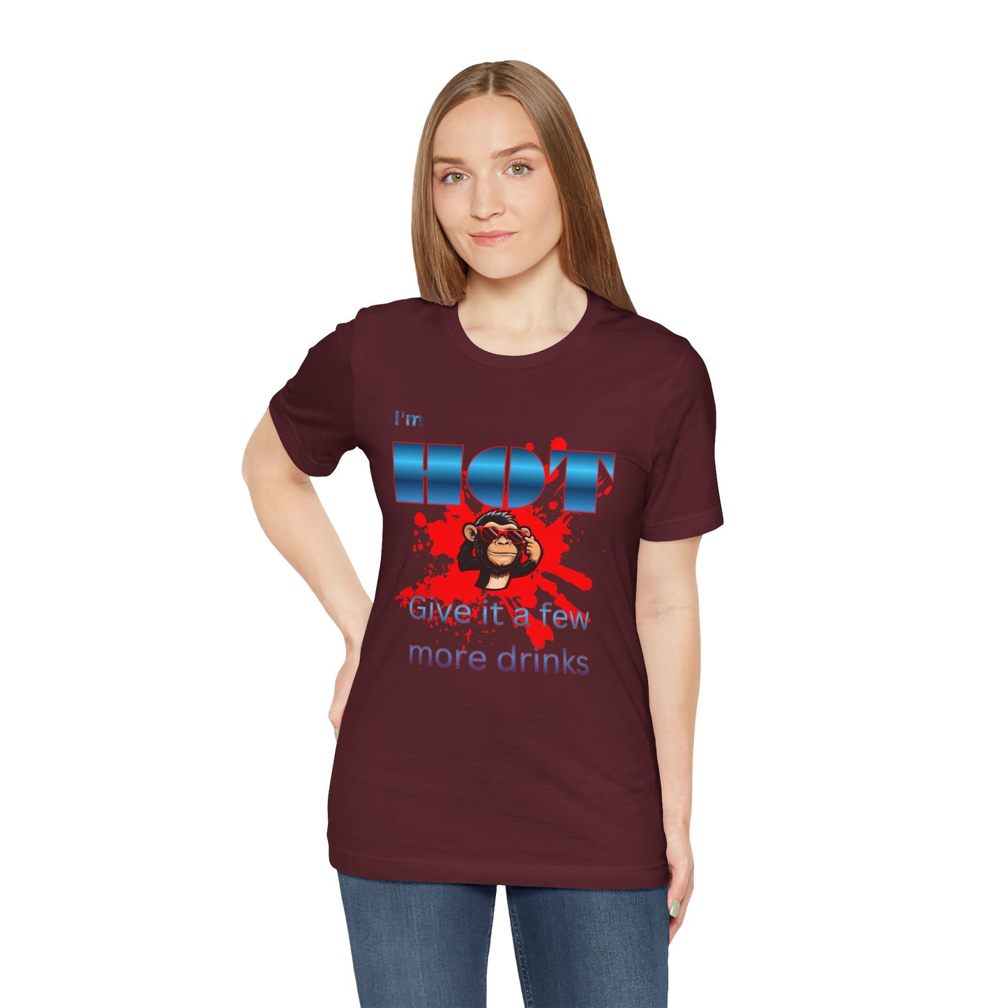I'm Hot T‑Shirt — 'Give it a few more drinks' Funny Party Tee with Monkey Graphic