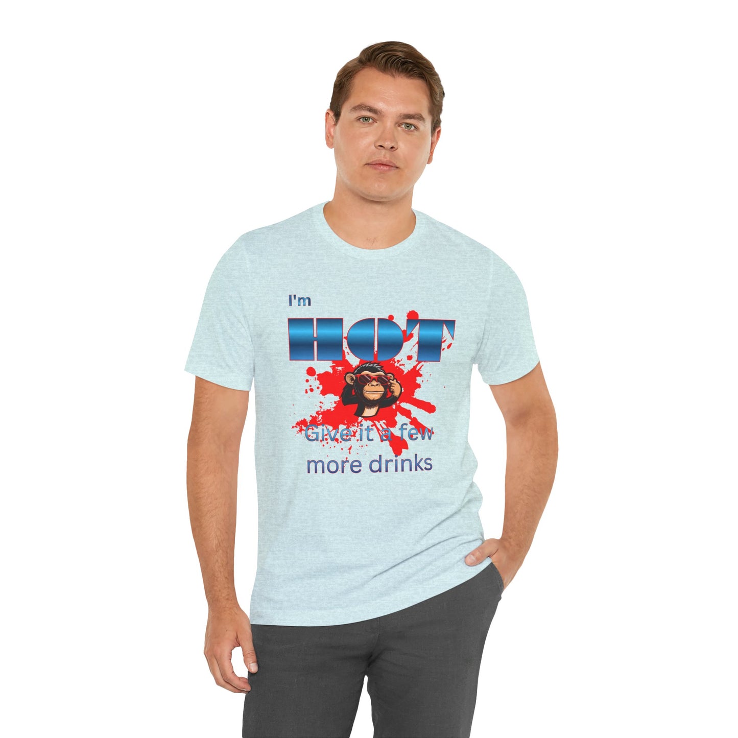 I'm Hot T‑Shirt — 'Give it a few more drinks' Funny Party Tee with Monkey Graphic