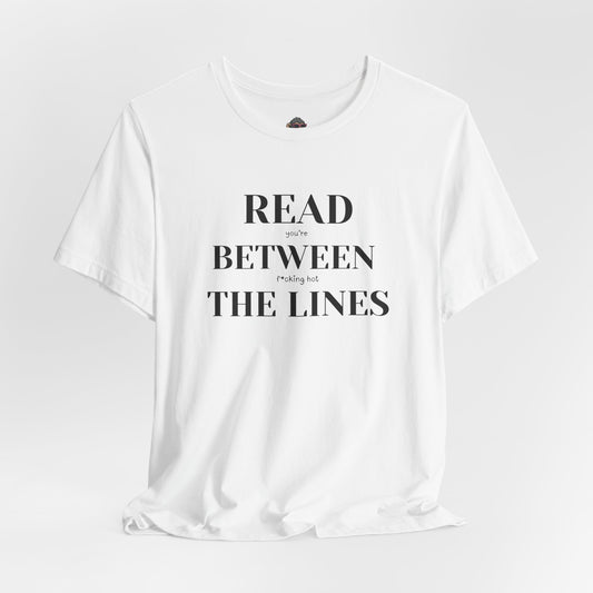 Read Between the Lines T-Shirt — Literary Quote Tee for Book Lovers