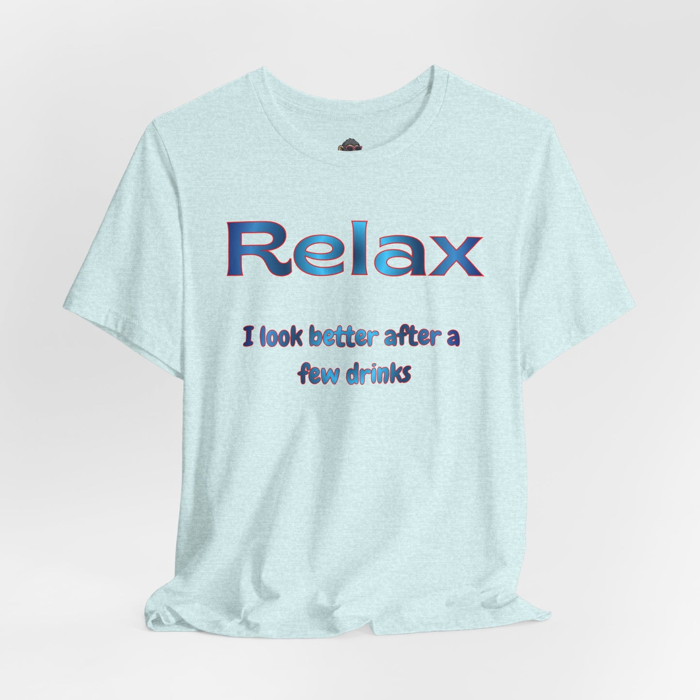 Relax T-Shirt – "I Look Better After a Few Drinks" Funny Bar & Party Tee