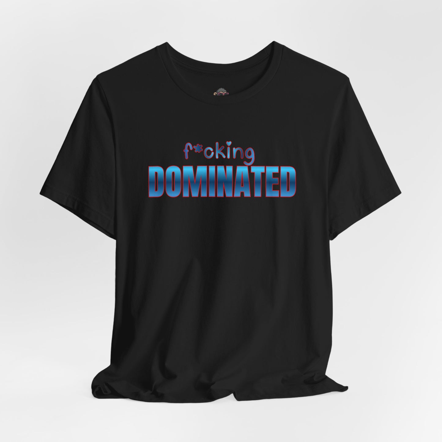 F*cking Dominated Tee