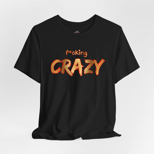F*cking Crazy Tee