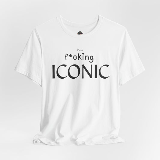 Iconic Tee — “I’m F*cking ICONIC” Graphic T-Shirt