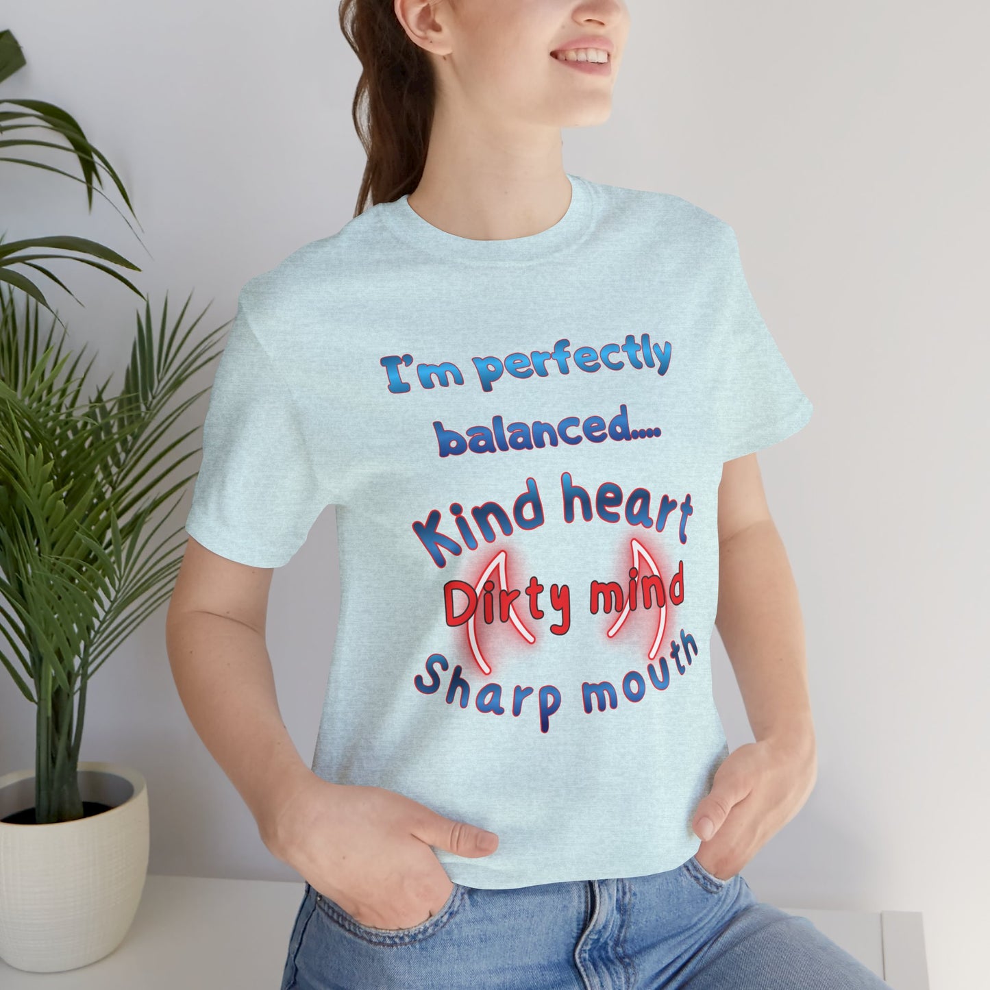 I'm Perfectly Balanced T‑Shirt — "Kind Heart, Dirty Mind, Sharp Mouth" Graphic Tee