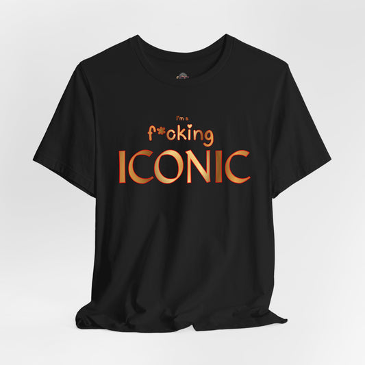 I'm F*cking Iconic T-Shirt — Bold Statement Graphic Tee