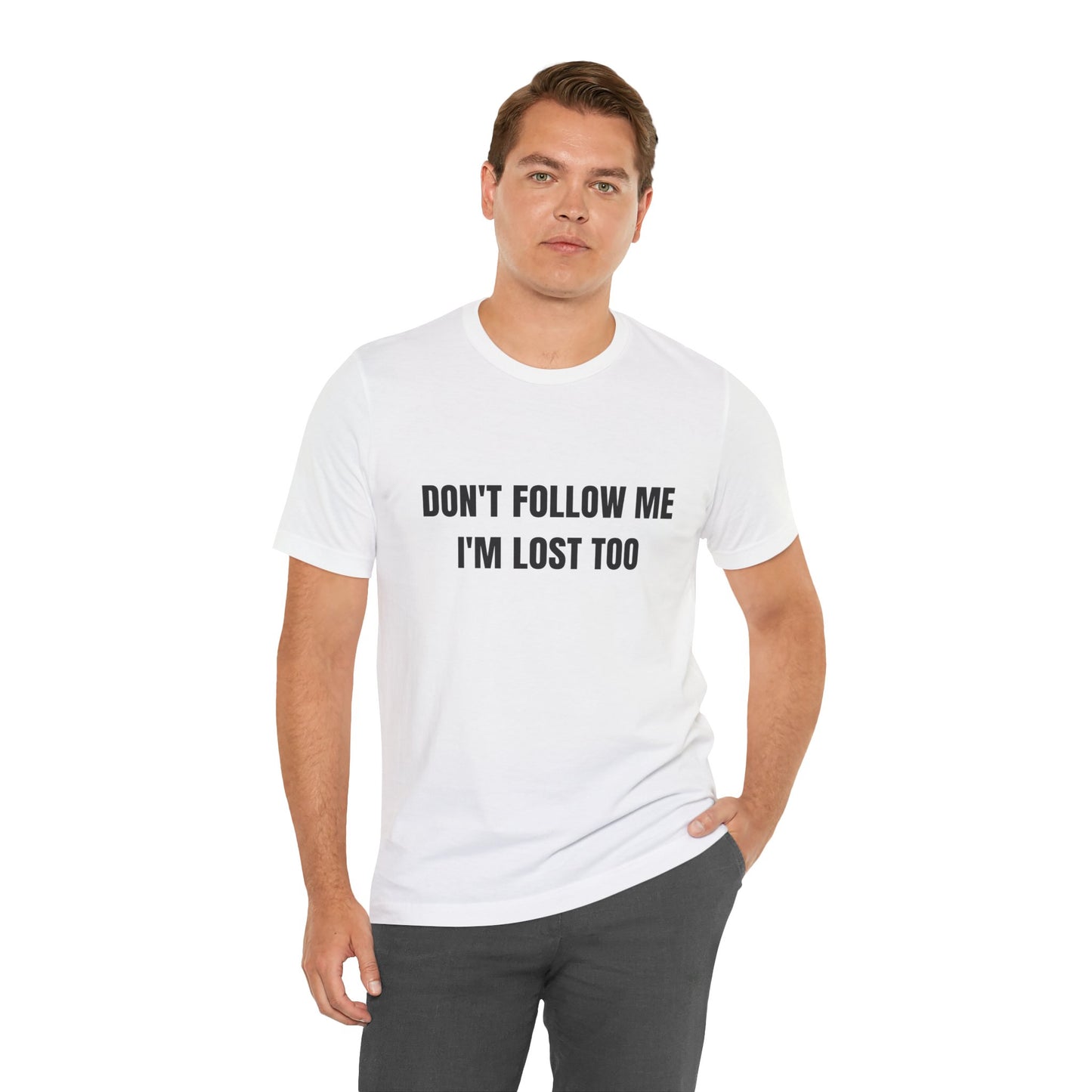 Don't Follow Me I'm Lost Too T-Shirt — Funny Graphic Tee