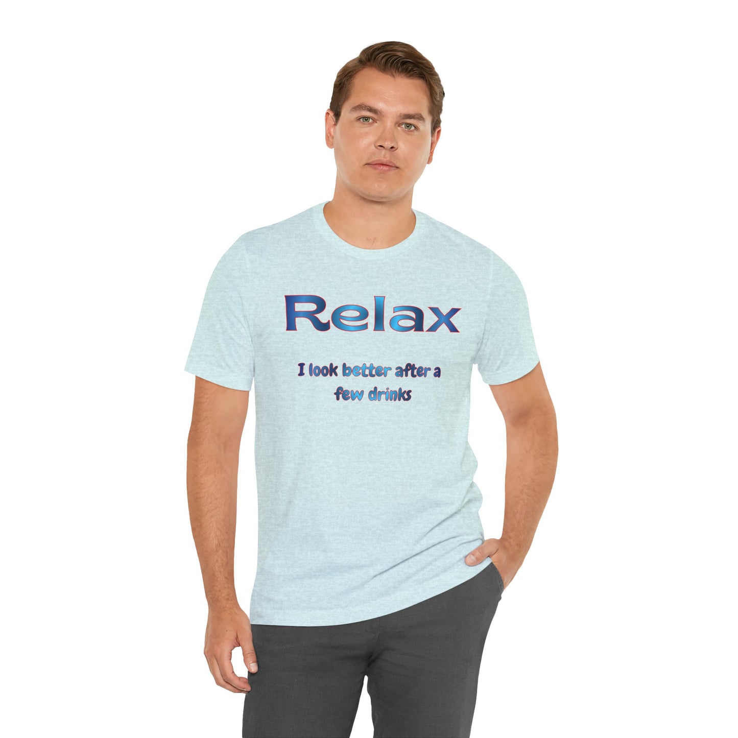 Relax T-Shirt – "I Look Better After a Few Drinks" Funny Bar & Party Tee