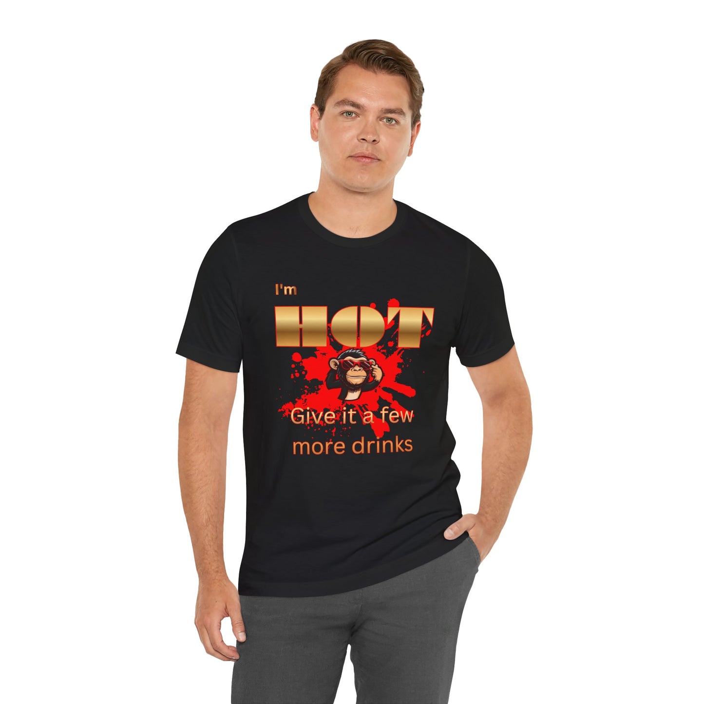 I'm Hot T-Shirt — "Give It a Few More Drinks" Funny Monkey Graphic Tee