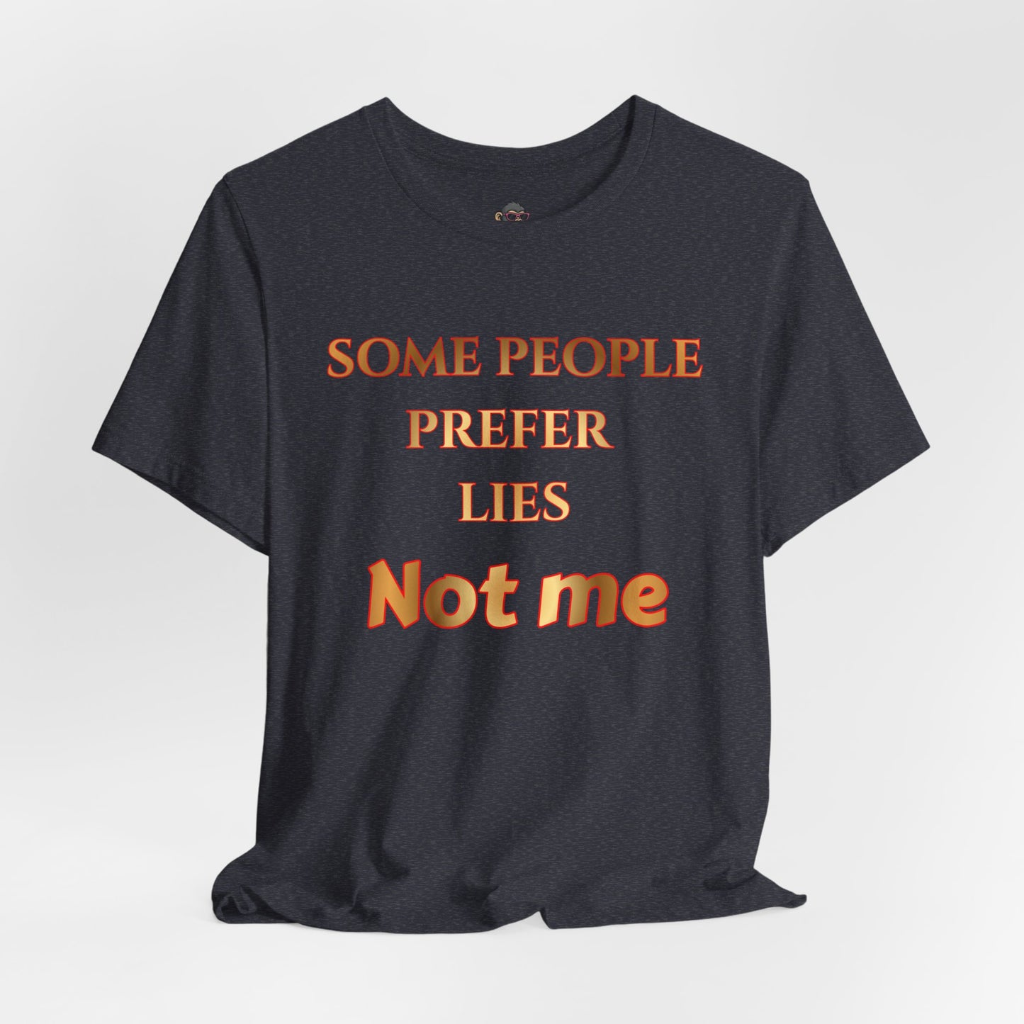 Some People Prefer Lies Not Me T-Shirt — Bold Statement Graphic Tee