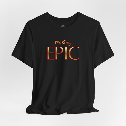 F*cking Epic tee