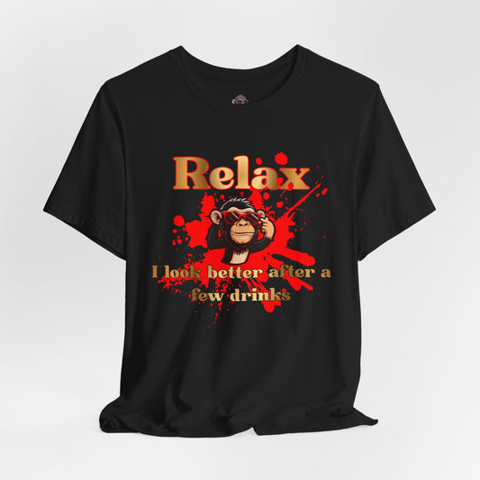 Relax Monkey Tee — "Relax I Look Better After a Few Drinks" Funny Graphic T-Shirt