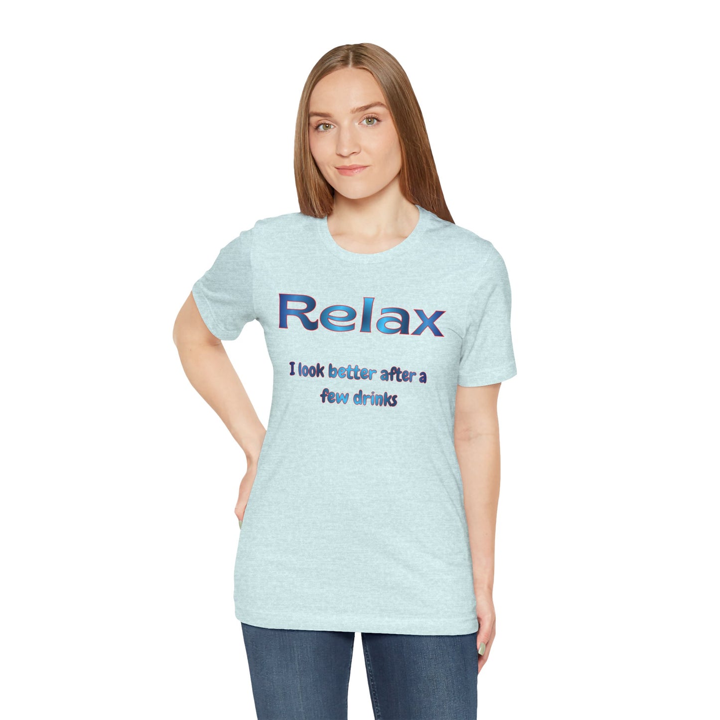 Relax T-Shirt – "I Look Better After a Few Drinks" Funny Bar & Party Tee