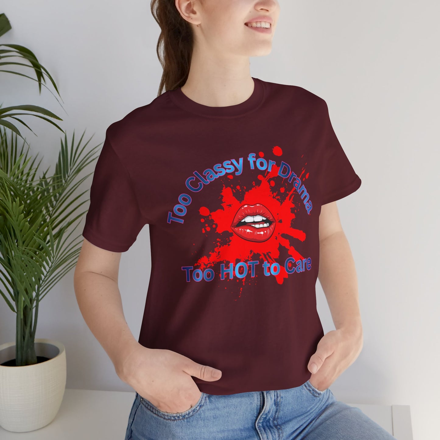 Graphic T-Shirt — "Too Classy for Drama, Too Hot to Care" Red Lip Splash Tee