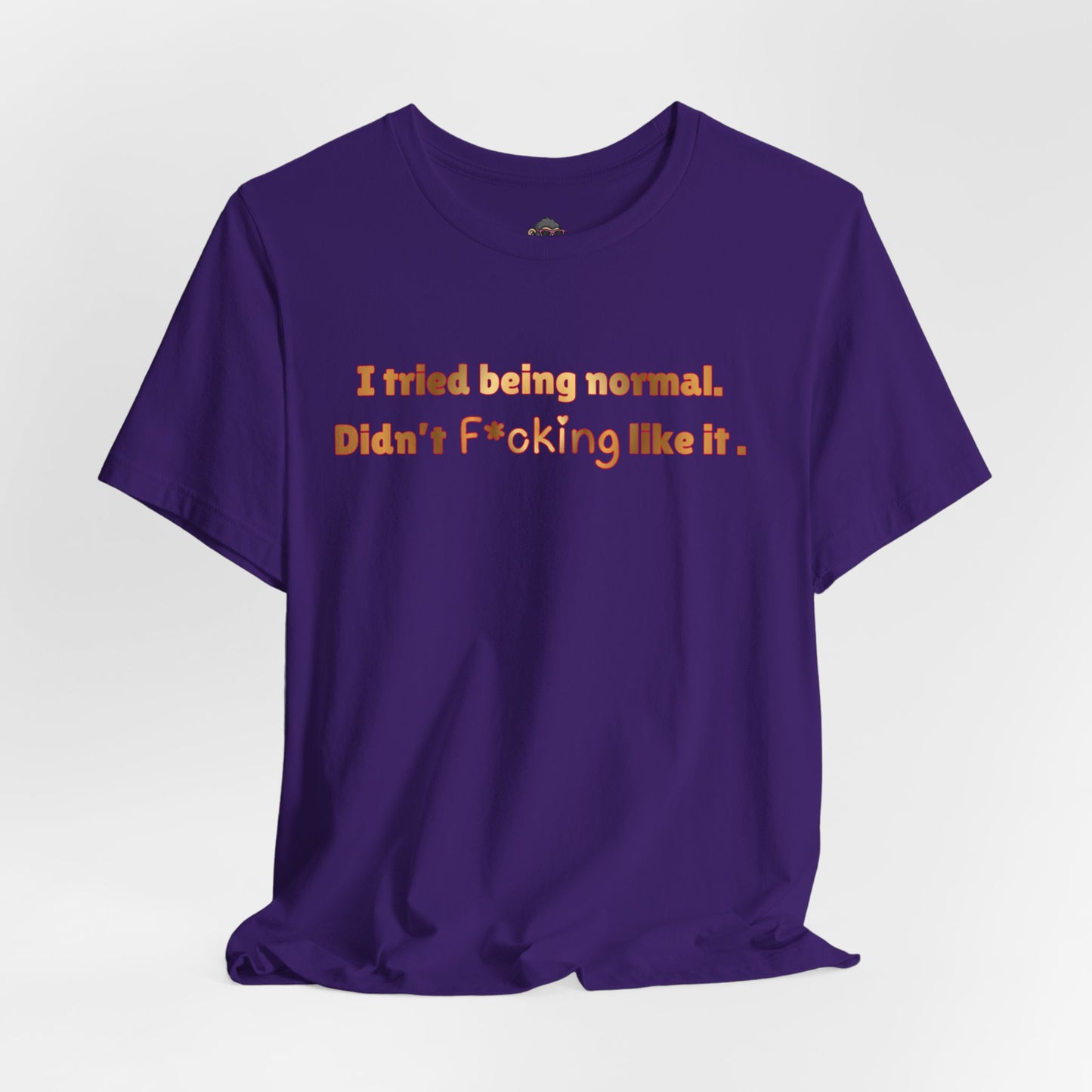 I Tried Being Normal Didn’t F*cking Like It T-Shirt — Funny Sarcastic Graphic Tee