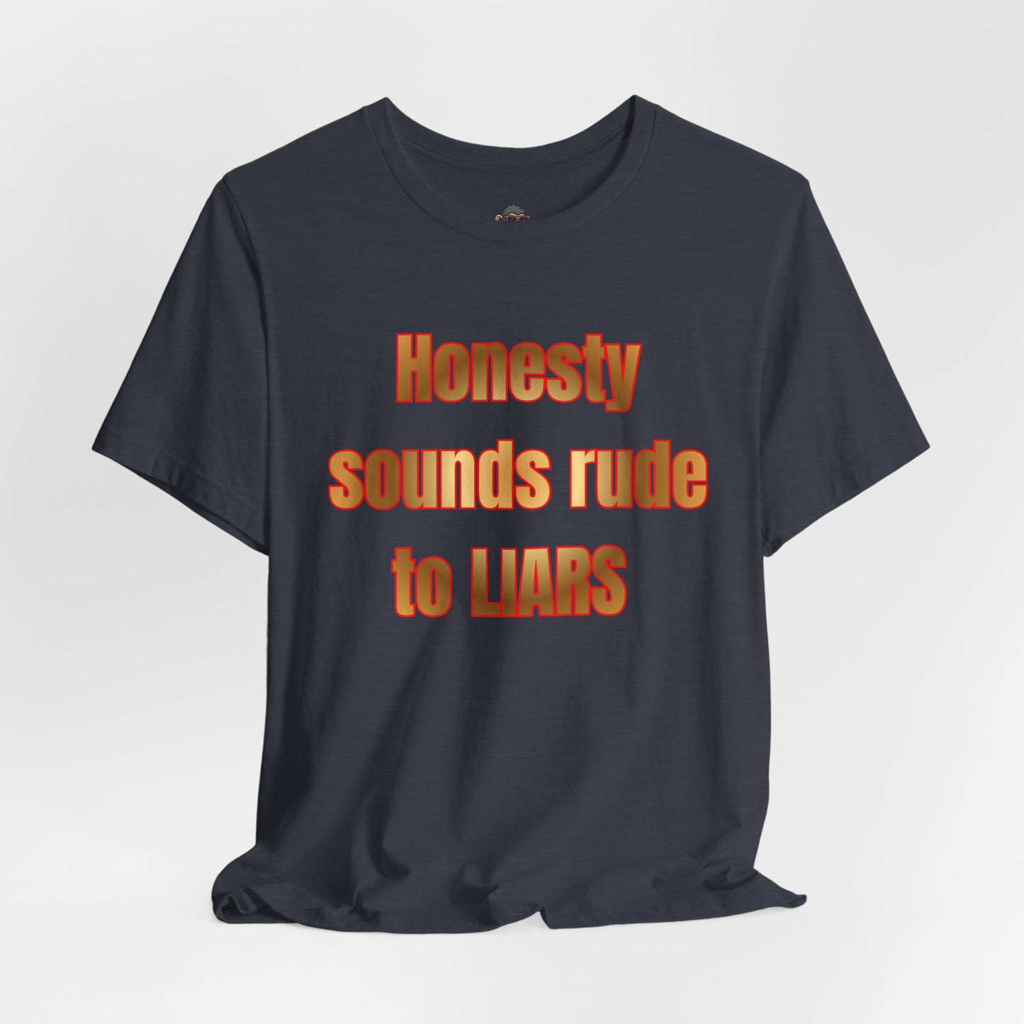 Honesty Sounds Rude to Liars T-Shirt – Funny Sarcastic Quote Tee
