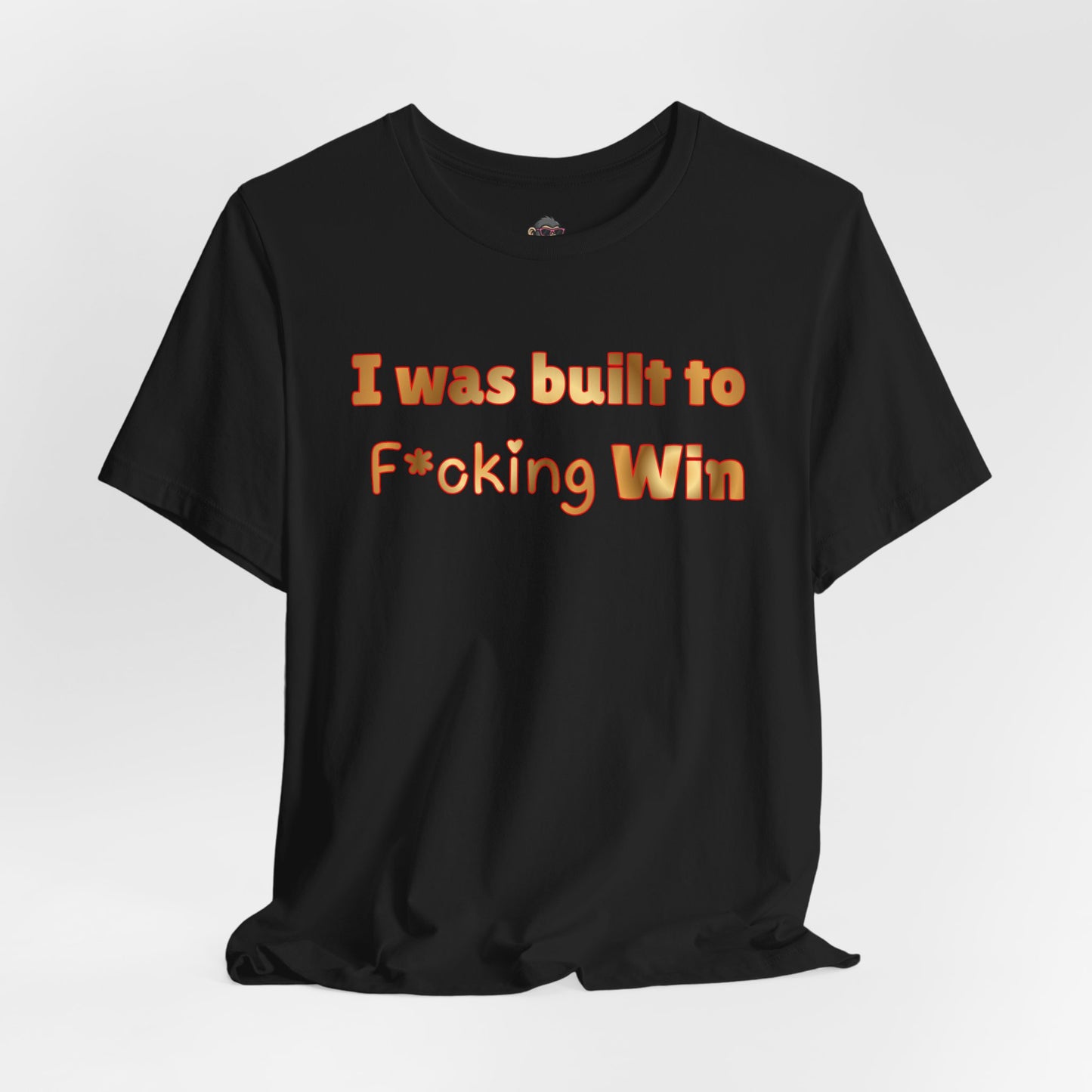 I Was Built to F*cking Win T‑Shirt — Motivational Graphic Tee