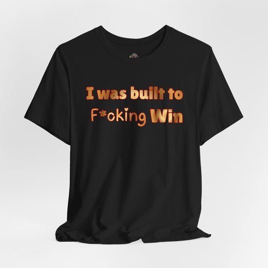 I Was Built to F*cking Win T‑Shirt — Motivational Graphic Tee