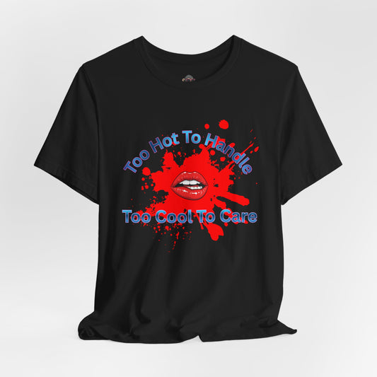 Graphic Tee — "Too Hot To Handle, Too Cool To Care" Red Lips Splash Design