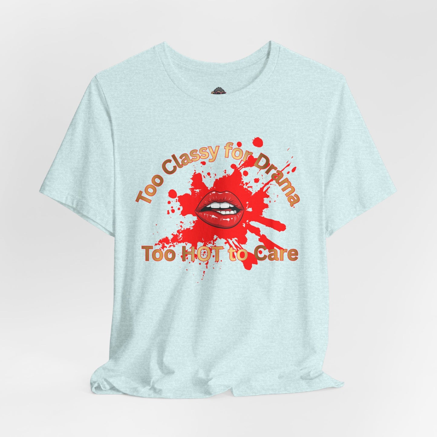 Graphic Tee — "Too Classy for Drama, Too Hot to Care" Red Lip Splash Shirt