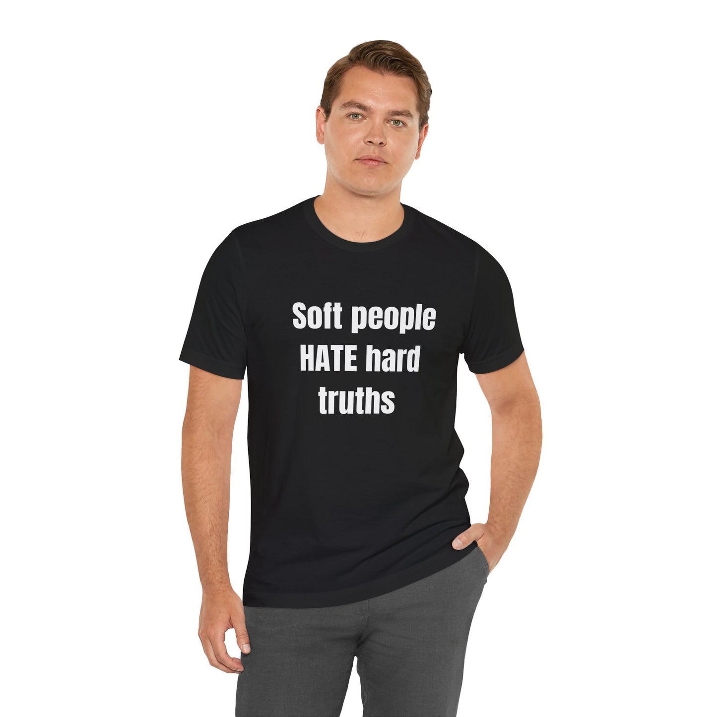 T‑Shirt — "Soft people HATE hard truths" Bold Statement Tee