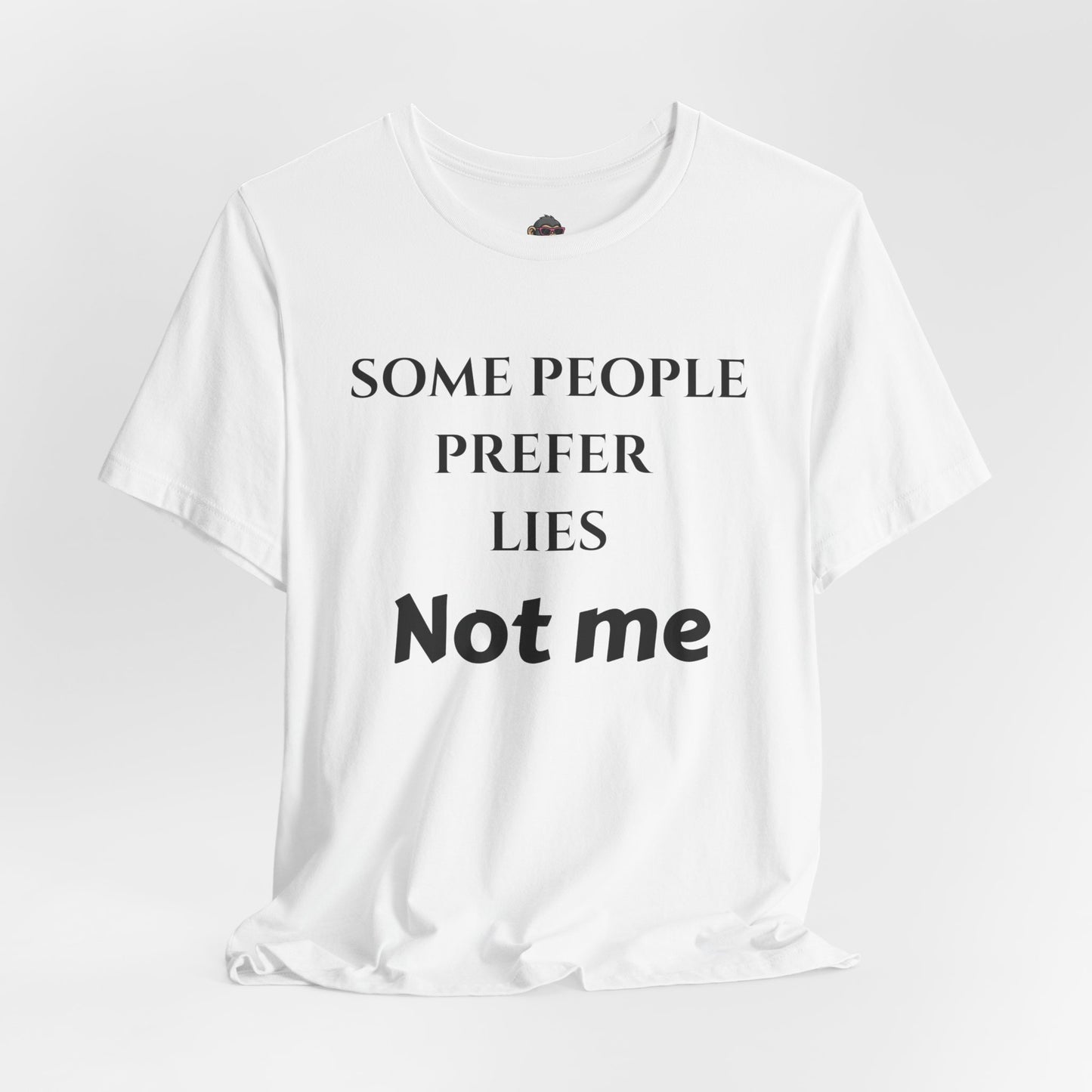 Some People Prefer Lies — Not Me T-Shirt