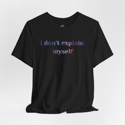 I Don't Explain Myself Tee – Bold Statement Graphic T-Shirt