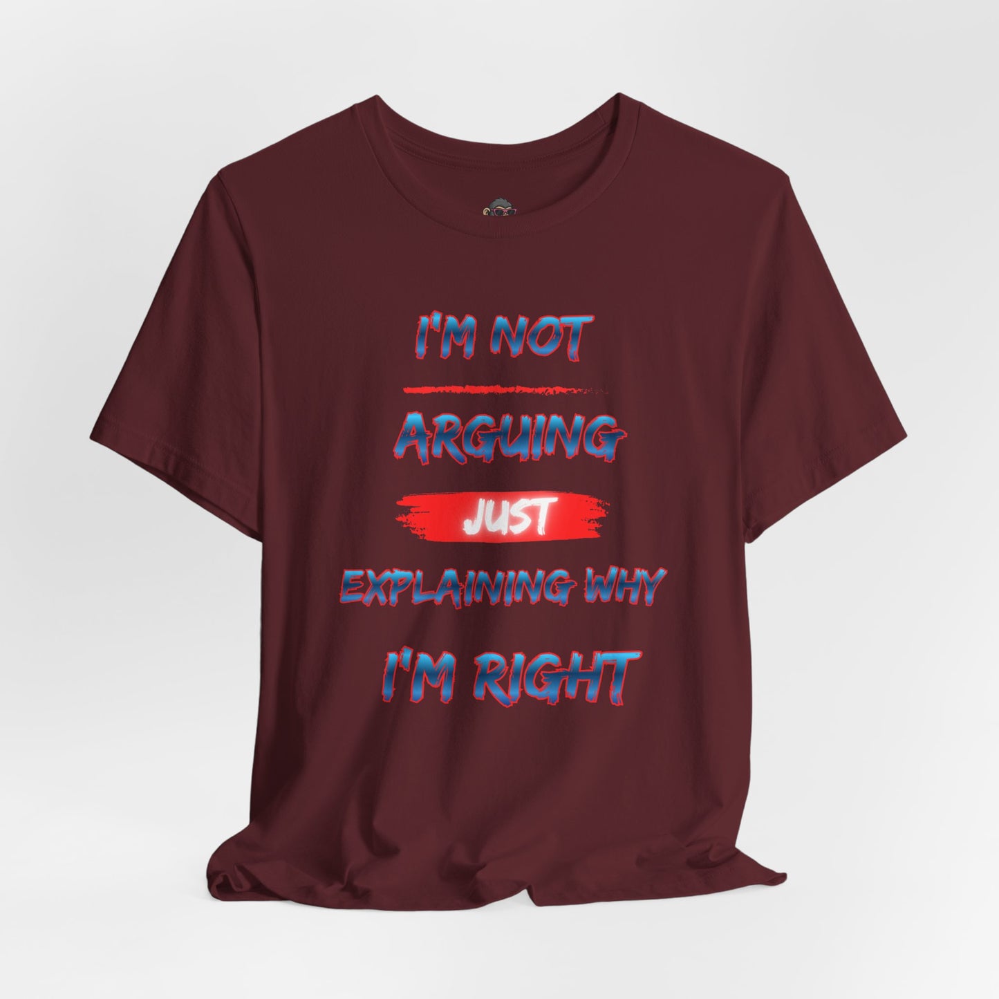 I'm Not Arguing Just Explaining Why I'm Right T-Shirt