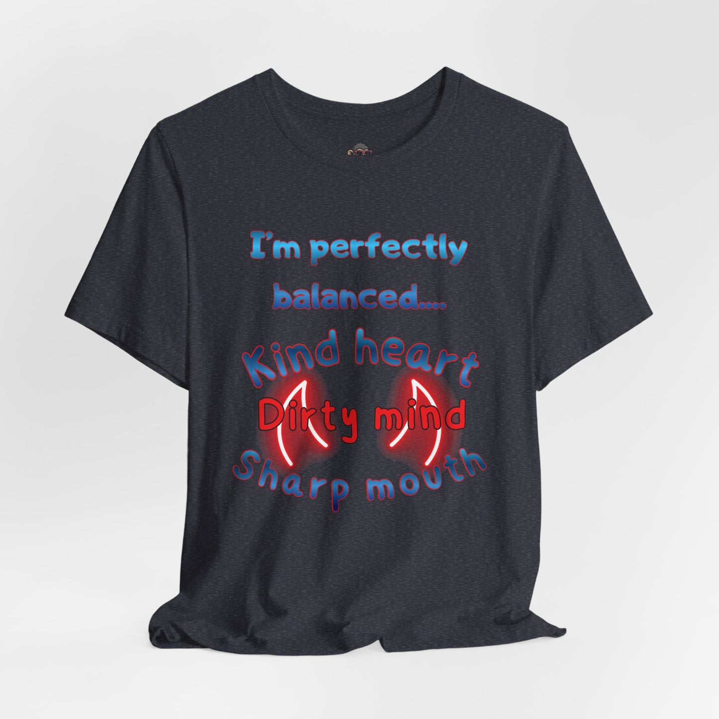 I'm Perfectly Balanced T‑Shirt — "Kind Heart, Dirty Mind, Sharp Mouth" Graphic Tee