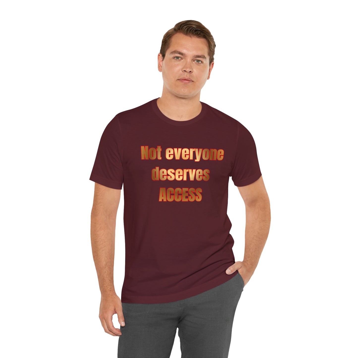 Not Everyone Deserves Access T-Shirt