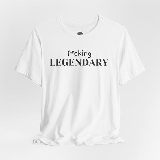 f*cking Legendary Tee