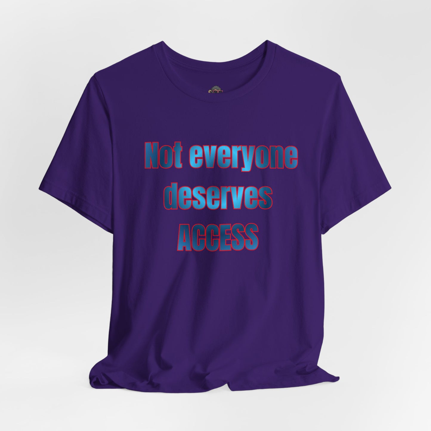 Not Everyone Deserves Access Tee — Bold Statement Graphic T‑Shirt