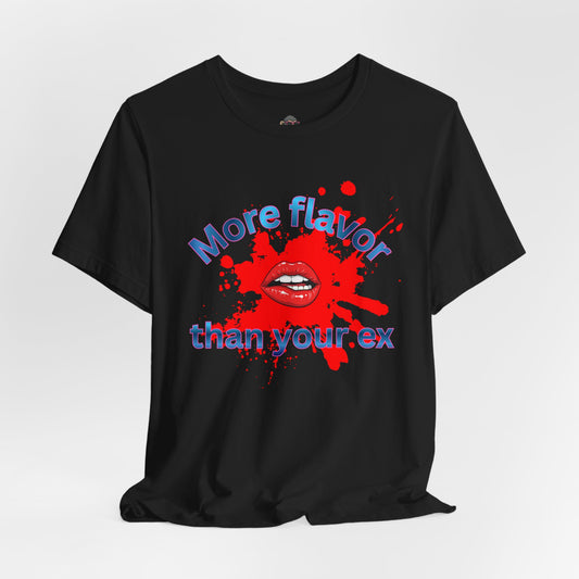 T-Shirt — "More Flavor Than Your Ex" Graphic Tee (Bold Lip Splash)