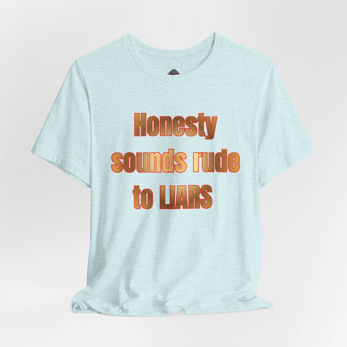 Honesty Sounds Rude to Liars T-Shirt – Funny Sarcastic Quote Tee