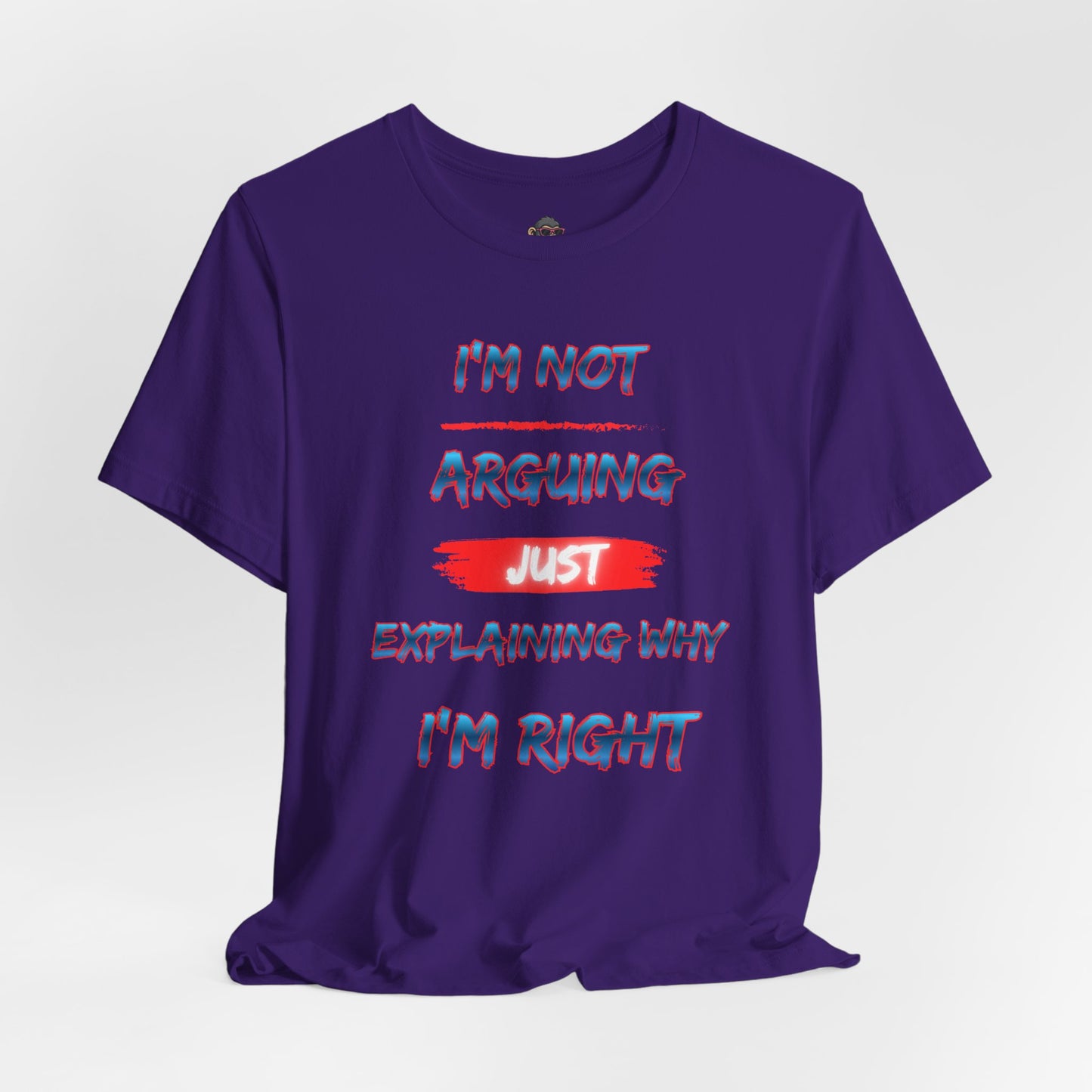 I'm Not Arguing Just Explaining Why I'm Right T-Shirt