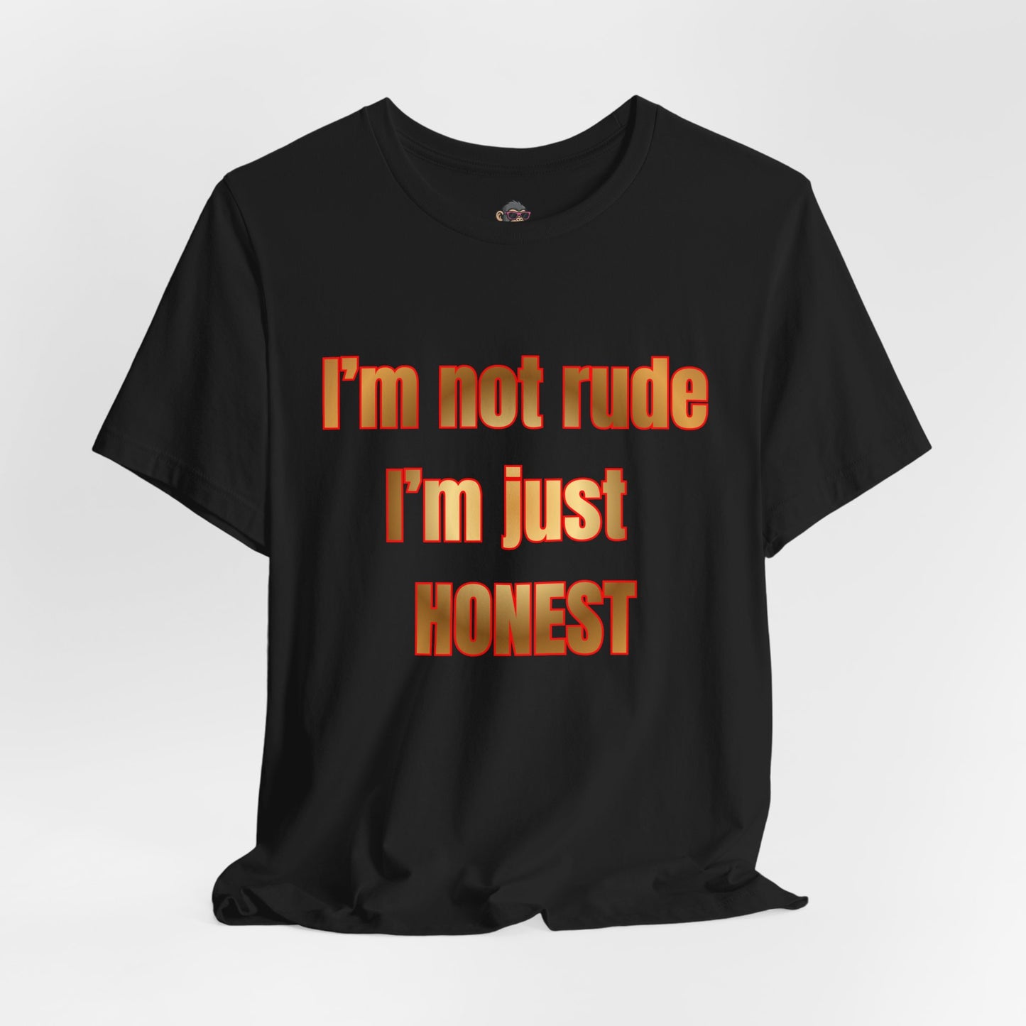 I’m Not Rude I’m Just Honest T-Shirt