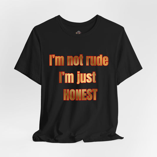 I’m Not Rude I’m Just Honest T-Shirt